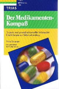 Seller image for Der Medikamenten-Kompass : fr preis- und gesundheitsbewusste Verbraucher, Empfehlungen zur Selbstbehandlung. for sale by Auf Buchfhlung