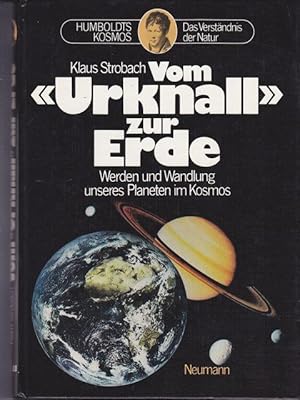 Vom " Urknall zur Erde " Werden und Wandlung unseres Planeten im Kosmos