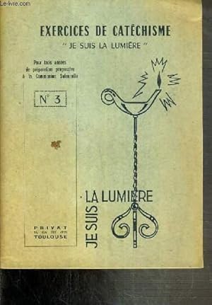 Seller image for JE SUIS LA LUMIERE - EXERCICES DE CATECHISME - FASCICULE N3 - POUR TROIS ANNEES DE PREPARATION PROGRESSIVE A LA COMMUNION SOLENNELLE. for sale by Le-Livre