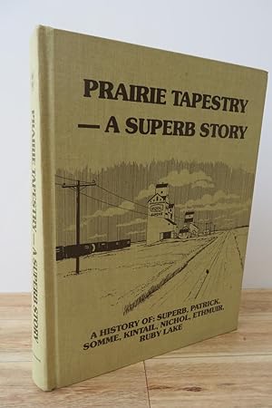 Prairie Tapestry - A Superb Story: A History of Superb, Patrick, Somme, Kintail, Nichol, Ethmuir,...