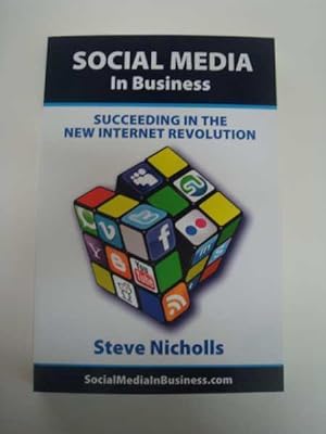 Social Media In Business: Succeeding in the New Internet Revolution