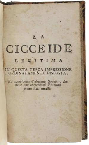 Imagen del vendedor de LA CICCEIDE LEGITIMA in questa terza impressione ordinatamente disposta. Ed accresciuta d'alquanti Sonetti, che nelle due antecedenti Edizioni erano stati omessi.: a la venta por Bergoglio Libri d'Epoca