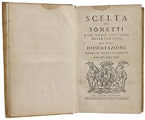 SCELTA DI SONETTI con varie critiche osservazioni, ed una dissertazione intorno al sonetto in gen...