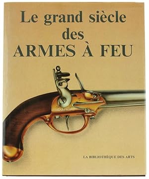 Bild des Verkufers fr LE GRAND SIECLE DES ARMES A FEU.: zum Verkauf von Bergoglio Libri d'Epoca