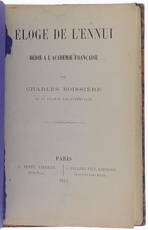ELOGE DE L'ENNUI dédié à l'Academie Française.: by Boissière Charles ...