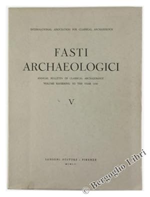 FASTI ARCHAEOLOGICI. Vol. V - Annual Bulletin of Classical Archaeology. Volume referring to the Y...