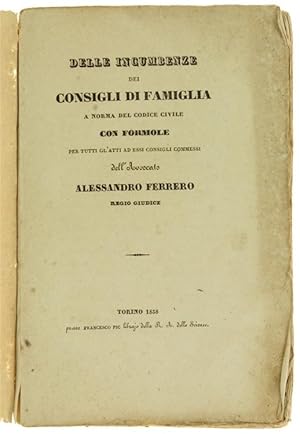 Seller image for DELLE INCUMBENZE DEI CONSIGLI DI FAMIGLIA A NORMA DEL CODICE CIVILE con formole per tutti gl'atti ad essi consigli commessi.: for sale by Bergoglio Libri d'Epoca