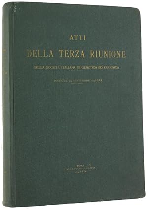 ATTI DELLA TERZA RIUNIONE DELLA SOCIETA' ITALIANA DI GENETICA ED EUGENICA. Bologna, 5-7 settembre...