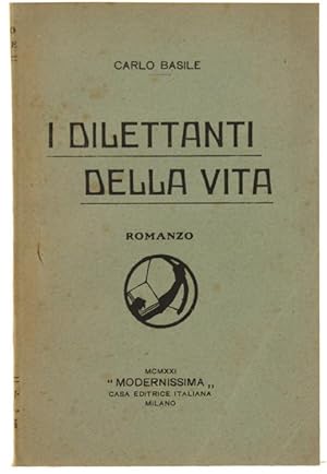 I DILETTANTI DELLA VITA. Romanzo.: