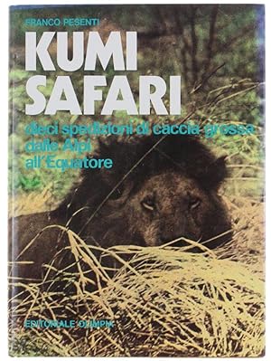 KUMI SAFARI dieci spedizioni di caccia grossa dalle Alpi all'Equatore: