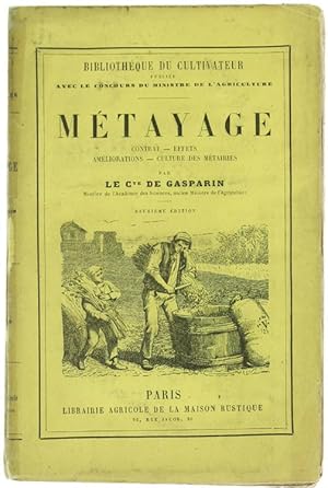 METAYAGE: Contrat - Effets - Améliorations - Culture des métairies.: