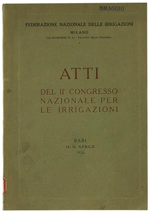ATTI DEL II° CONGRESSO NAZIONALE PER LE IRRIGAZIONI. Bari, 14/16 aprile 1926.: