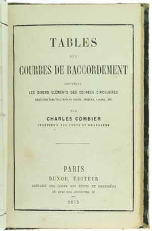 TABLES DES COURBES DE RACCORDEMENT contenant les divers éléments des courbes circulaires employée...