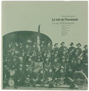 LA VOIX DE L'HARMONIE. Pour une histoire du corps philarmonique d'Aoste - LE VIE DELL'ARMONIA. Pe...
