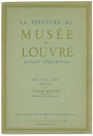 LA PEINTURE AU MUSEE DU LOUVRE. Ecoles italiennes: XVI, XVII, XVIII siècles.: