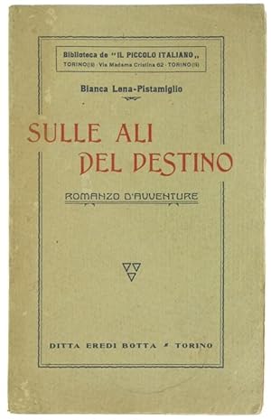 SULLE ALI DEL DESTINO. Romanzo d'avventure.: