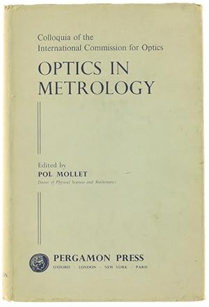OPTICS IN METROLOGY 6-9 May 1958 - Colloquia of the International Commission for Optics. L'OPTIQU...