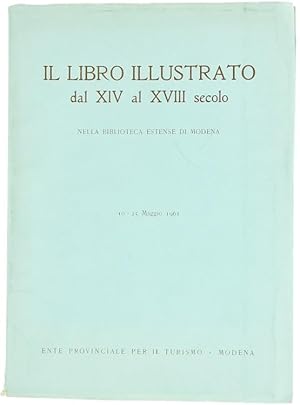 Immagine del venditore per IL LIBRO ILLUSTRATO DAL XIV AL XVIII SECOLO nella biblioteca Estense di Modena.: venduto da Bergoglio Libri d'Epoca