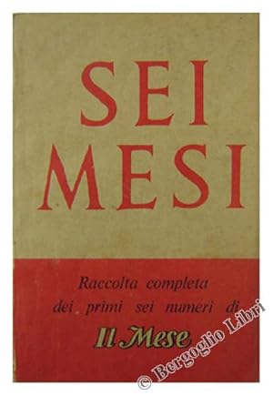 SEI MESI. Raccolta completa dei primi sei numeri di IL MESE. Ottobre 1943 - Marzo 1944.: