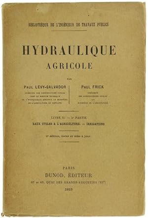 HYDRAULIQUE AGRICOLE. Livre II - Quatrième Partie: EAUX UTILES A L'AGRICULTURE - IRRIGATIONS.: