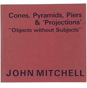 CONES, PYRAMIDS, PIERS & PROJECTIONS "Objects without Subjects".: