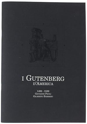 I GUTENBERG D'AMERICA. 1492-1539 : Giovanni Paoli. Gilberto Barbero.: