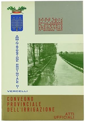 CONVEGNO PROVINCIALE DELL'IRRIGAZIONE. Atti Ufficiali.: