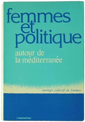 FEMMES ET POLITIQUE AUTOUR DE LA MÉDITERRANÉE.: