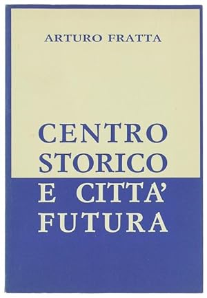 Image du vendeur pour CENTRO STORICO E CITTA' FUTURA.: mis en vente par Bergoglio Libri d'Epoca