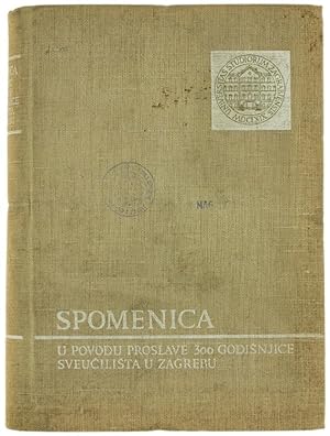 SPOMENICA - U POVODU PROSLAVE 300 GODISJICE SVEUCILISTA U ZAGREBU. Volume I.: