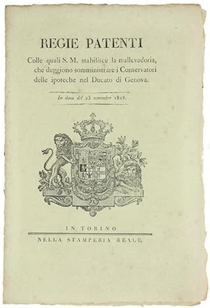 Immagine del venditore per REGIE PATENTI Colle quali S.M. stabilisce la mallevadoria, che deggiono somministrare i Conservatori delle ipoteche nel DUCATO DI GENOVA. In data del 23 novembre 1818 [documento originale]: venduto da Bergoglio Libri d'Epoca