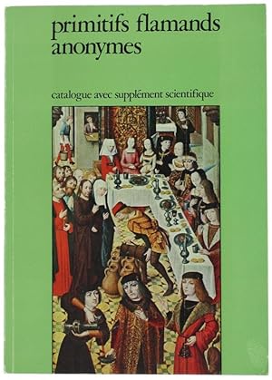 PRIMITIFS FLAMANDS ANONYMES. Maitres aux Moms d'emprunt des Pays-Bas Meridionaux du XV et du Débu...