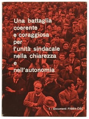 UNA BATTAGLIA COERENTE E CORAGGIOSA PER L'UNITA' SINDACALE NELLA CHIAREZZA E NELL'AUTONOMIA.: