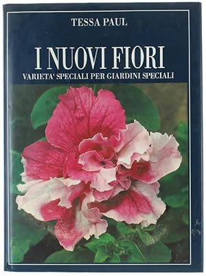 I NUOVI FIORI. Varietà speciali per giardini speciali.: