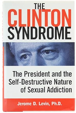 Image du vendeur pour THE CLINTON SYNDROME. The President and the Self-Destructive Nature of Sexual Addiction.: mis en vente par Bergoglio Libri d'Epoca