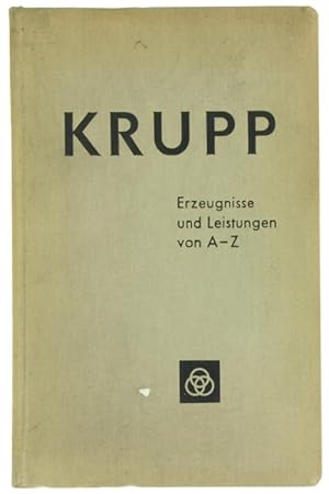 KRUPP. Erzeugnisse und Leistungen von A-Z.:
