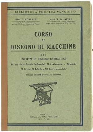 CORSO DI DISEGNO DI MACCHINE. Con esercizi di disegno geometrico ad uso delle Scuole Industriali ...