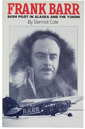 Imagen del vendedor de FRANK BARR Bush Pilot in Alaska and the Yukon.: a la venta por Bergoglio Libri d'Epoca