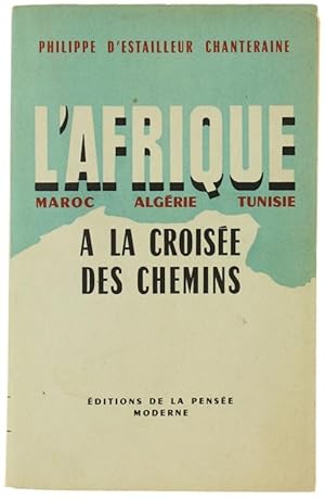 L'AFRIQUE A LA CROISEE DES CHEMINS. Maroc - Algérie - Tunisie.: