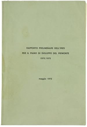 Seller image for RAPPORTO PRELIMINARE DELL'IRES PER IL PIANO DI SVILUPPO DEL PIEMONTE 1970/1975. Maggio 1972.: for sale by Bergoglio Libri d'Epoca