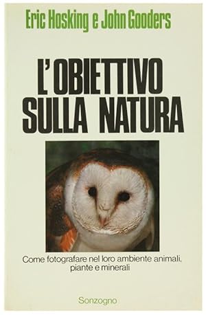 Immagine del venditore per L'OBIETTIVO SULLA NATURA. Come fotografare nel loro ambiente animali, piante e minerali.: venduto da Bergoglio Libri d'Epoca