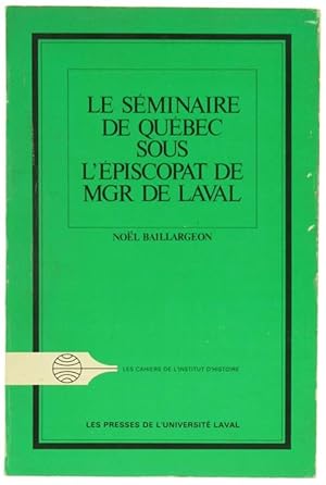 LE SEMINAIRE DE QUEBEC SOUS L'EPISCOPAT DE MGR DE LAVAL. Les Cahiers de lInstitut d'Histoire, n. ...