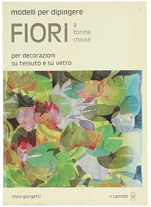 MODELLI PER DIPINGERE FIORI A FORME CHIUSE. Per decorazioni su tessuto e su vetro.: