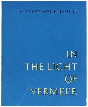 IN THE LIGHT OF VERMEER. Five Centuries of Painting. The Hague 25 June - 5 September 1966. Jubile...