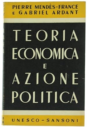 Immagine del venditore per TEORIA ECONOMICA E AZIONE POLITICA.: venduto da Bergoglio Libri d'Epoca