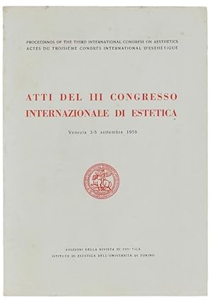 ATTI DEL III CONGRESSO INTERNAZIONALE DI ESTETICA. Venezia 3-5 settembre 1956. Proceedings of the...