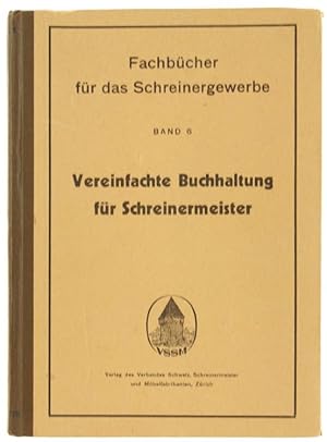 VEREINFACHTE BUCHHALTUNG FÜR SCHREINERMEISTER. Farbücher für das Schreinergewerbe, Band 6.: