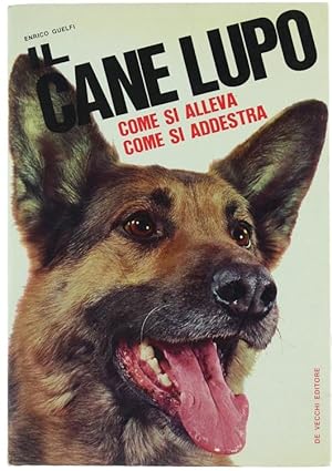 IL CANE LUPO. Come si alleva, come si addestra.: