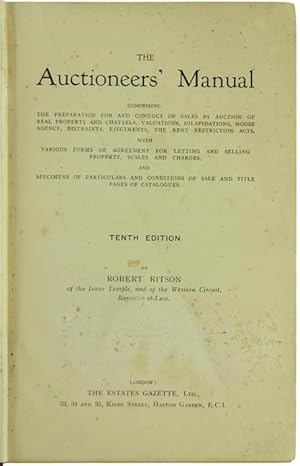 Bild des Verkufers fr THE AUCTIONEERS' MANUAL comprising the preparation for and conduct of sales by auction of real property and chattels, valuations, dilapidations, house agency distraints, ejectments, the bent restriction acts,: with various forms of agreement for letting and selling property, scales and charges, and specimens of particulars and conditions of sale and title pages of catalogues. zum Verkauf von Bergoglio Libri d'Epoca