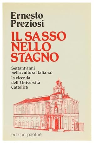 IL SASSO NELLO STAGNO. Settant'anni nella cultura italiana: la vicenda dell'Università Cattolica.:
